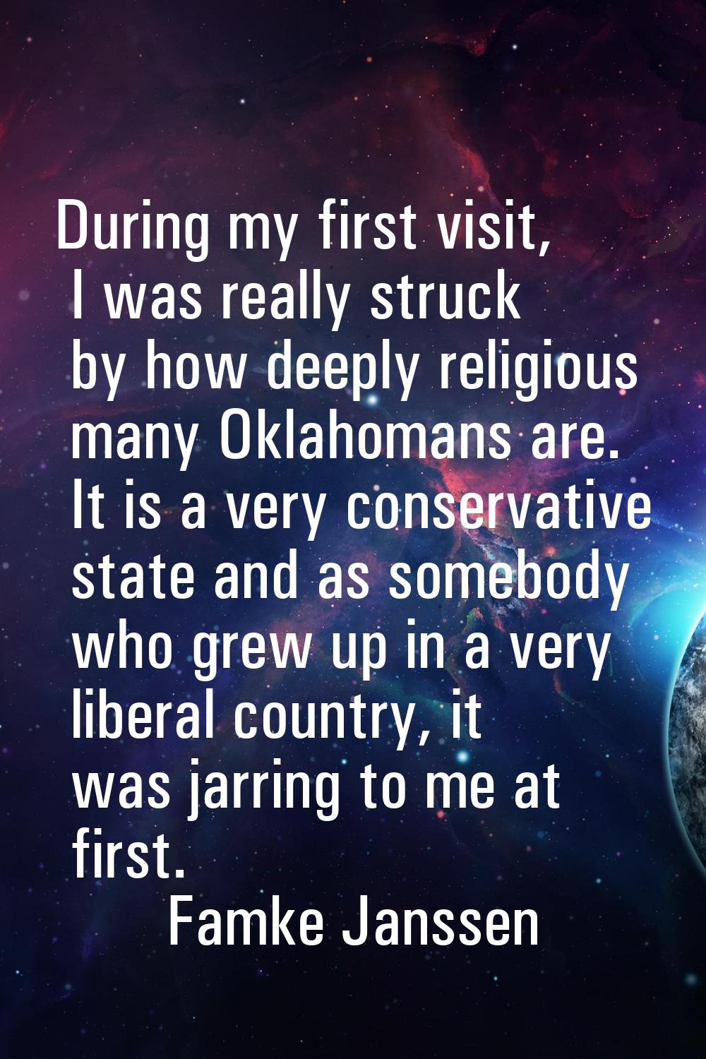 During my first visit, I was really struck by how deeply religious many Oklahomans are. It is a ver