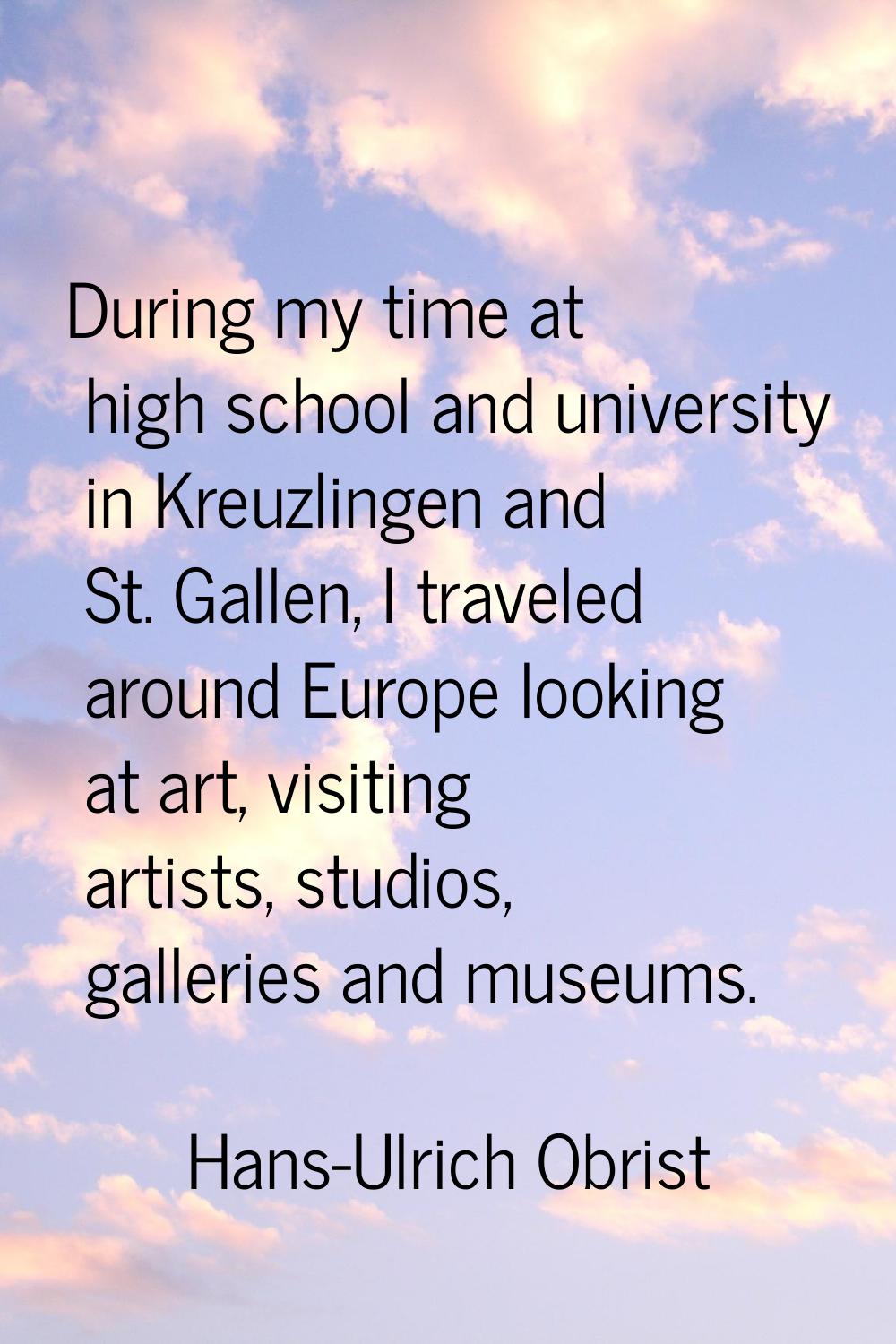 During my time at high school and university in Kreuzlingen and St. Gallen, I traveled around Europ