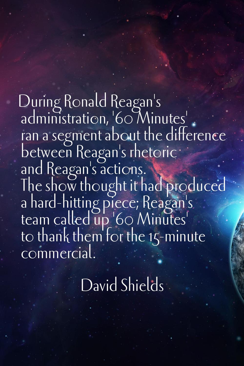 During Ronald Reagan's administration, '60 Minutes' ran a segment about the difference between Reag