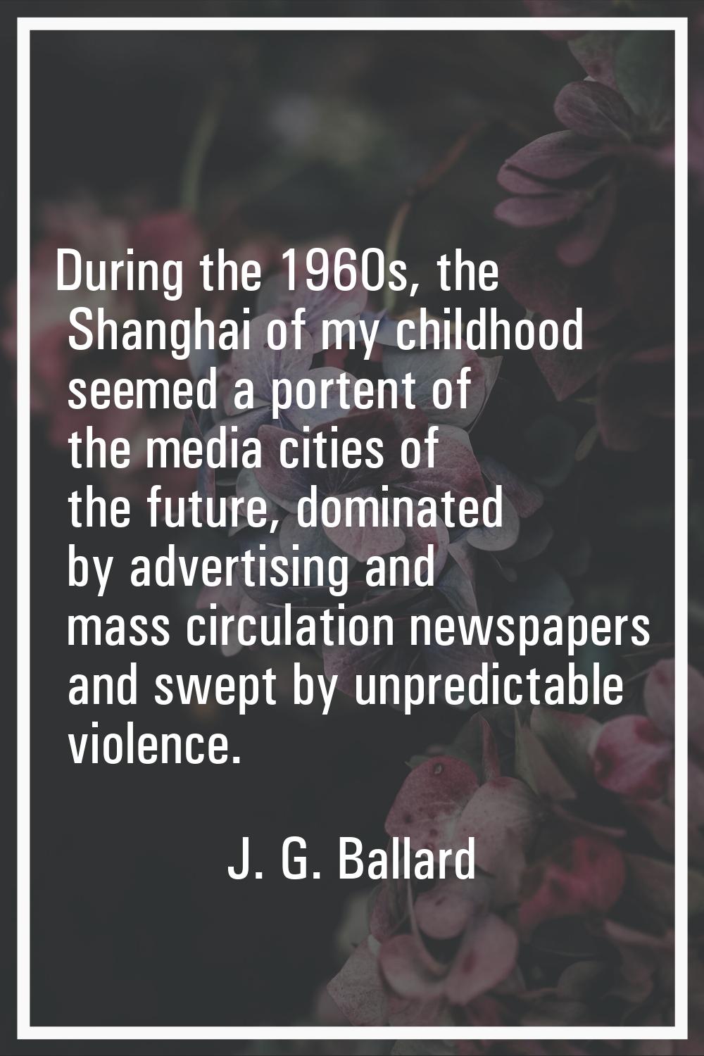 During the 1960s, the Shanghai of my childhood seemed a portent of the media cities of the future, 