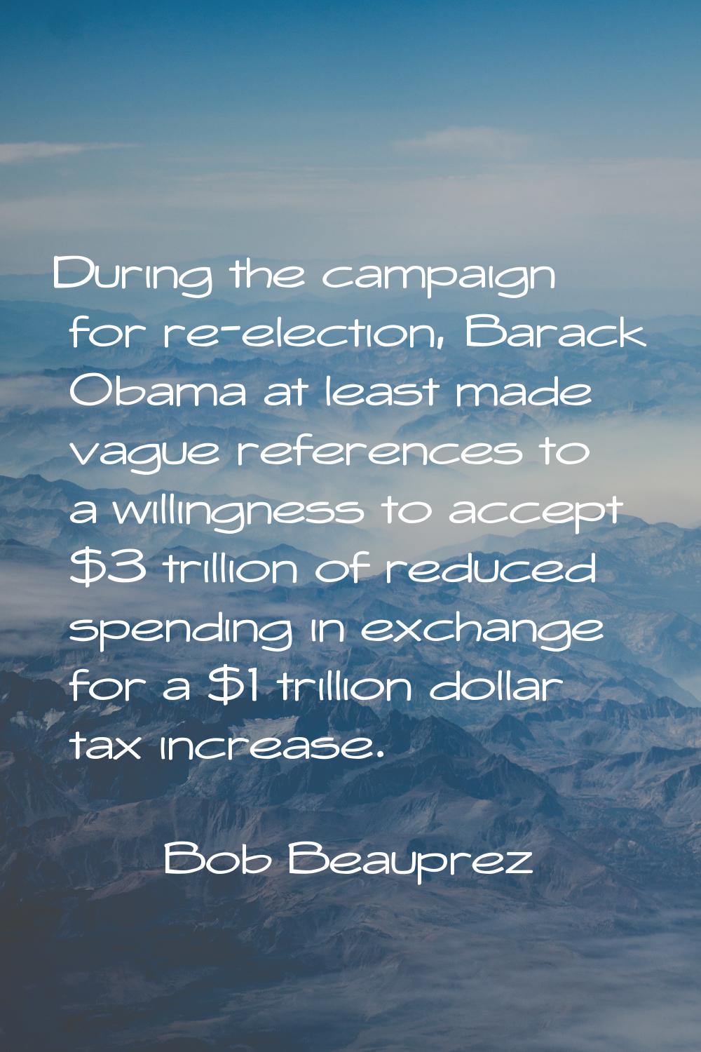 During the campaign for re-election, Barack Obama at least made vague references to a willingness t