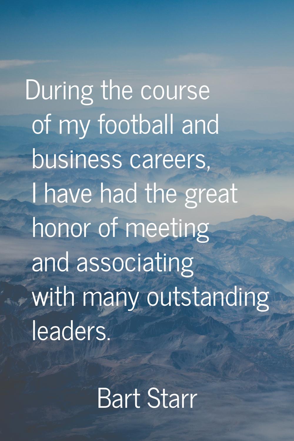 During the course of my football and business careers, I have had the great honor of meeting and as