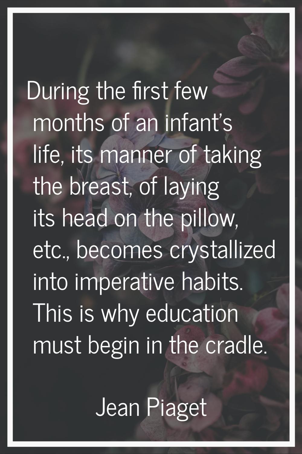 During the first few months of an infant's life, its manner of taking the breast, of laying its hea