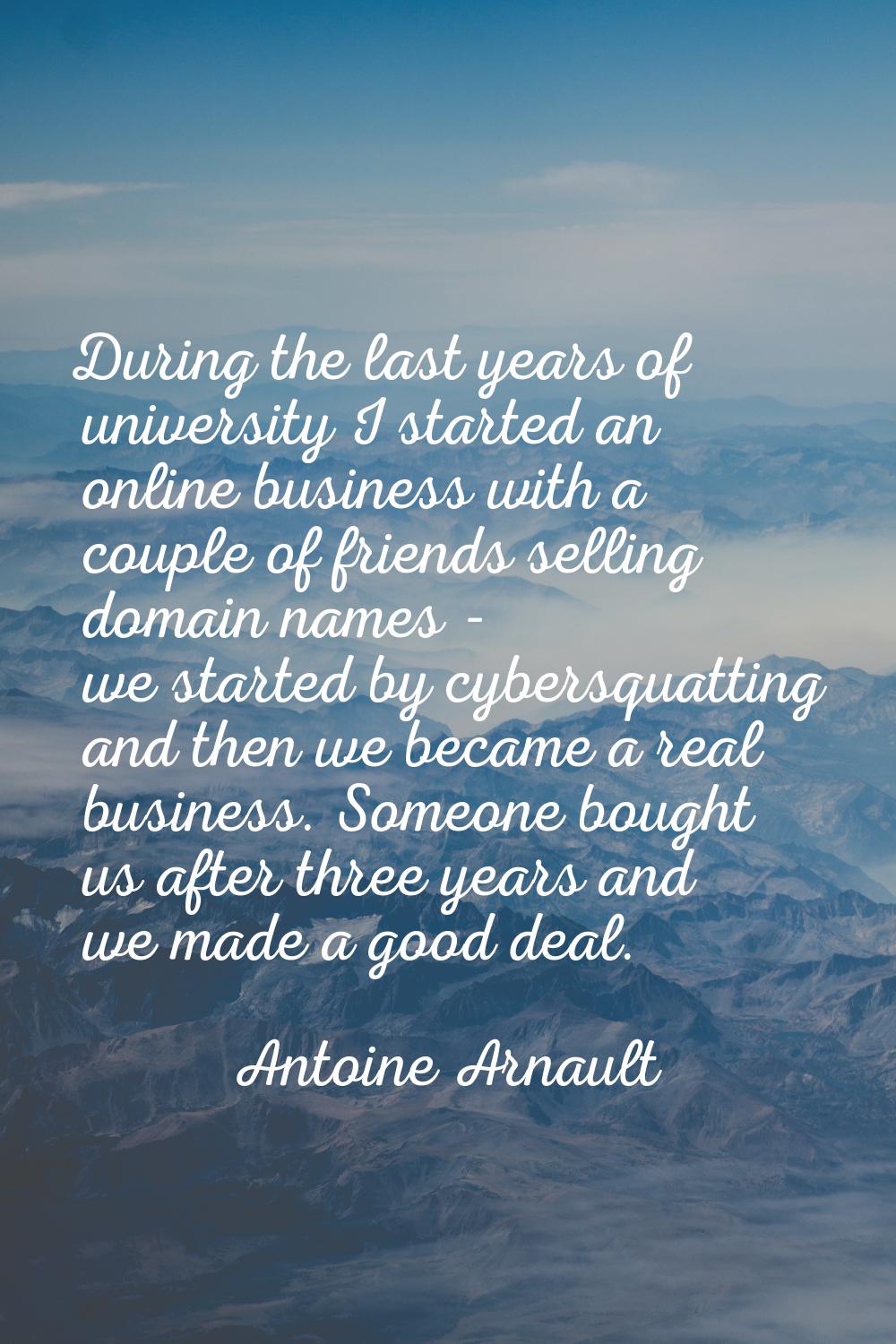 During the last years of university I started an online business with a couple of friends selling d