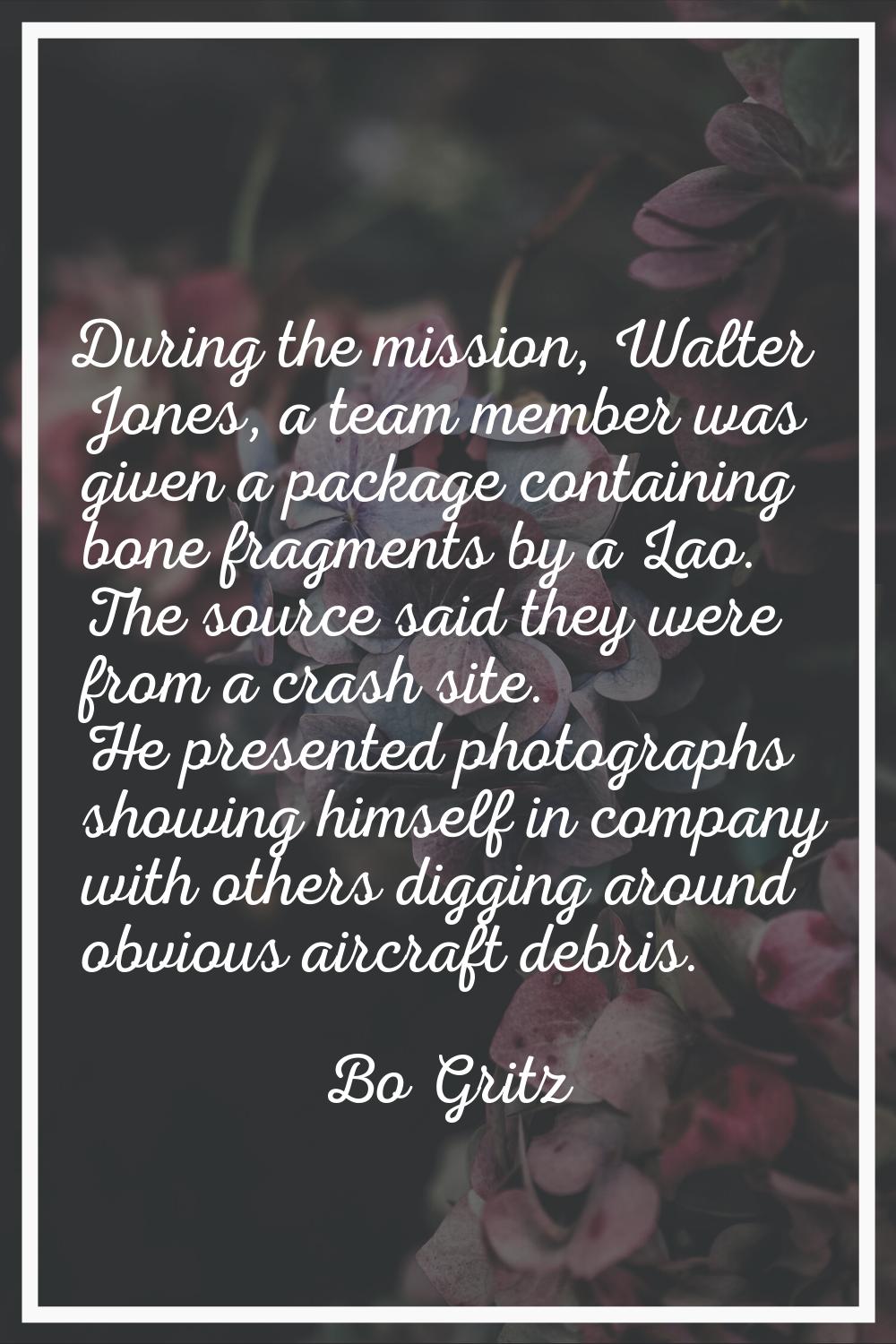 During the mission, Walter Jones, a team member was given a package containing bone fragments by a 