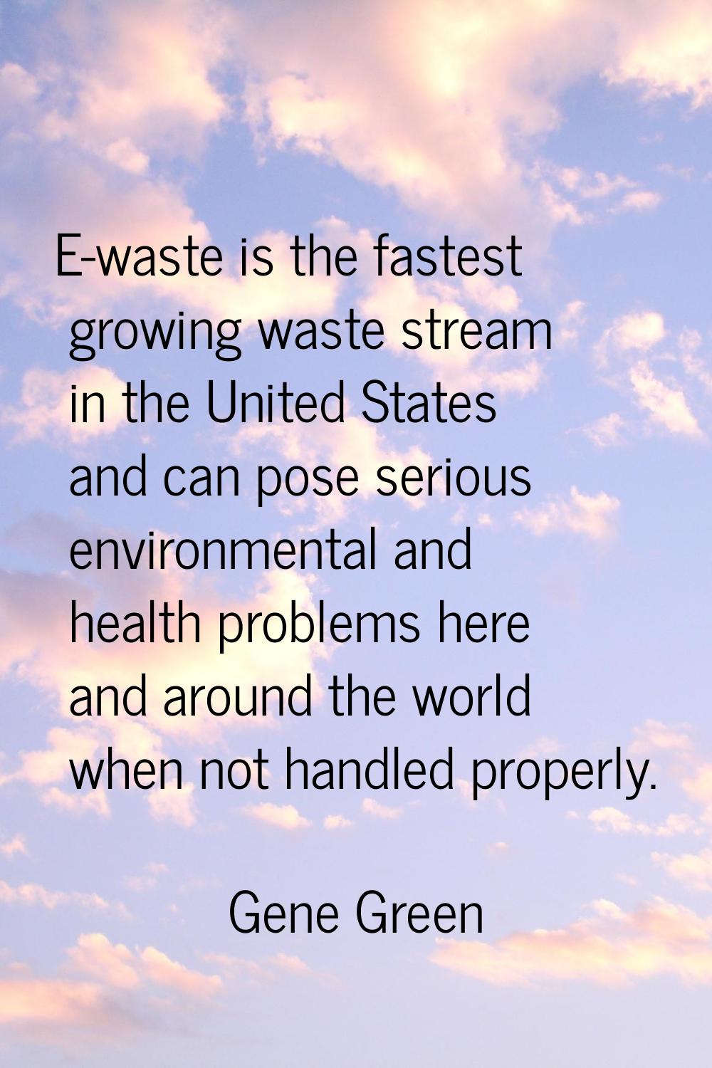 E-waste is the fastest growing waste stream in the United States and can pose serious environmental