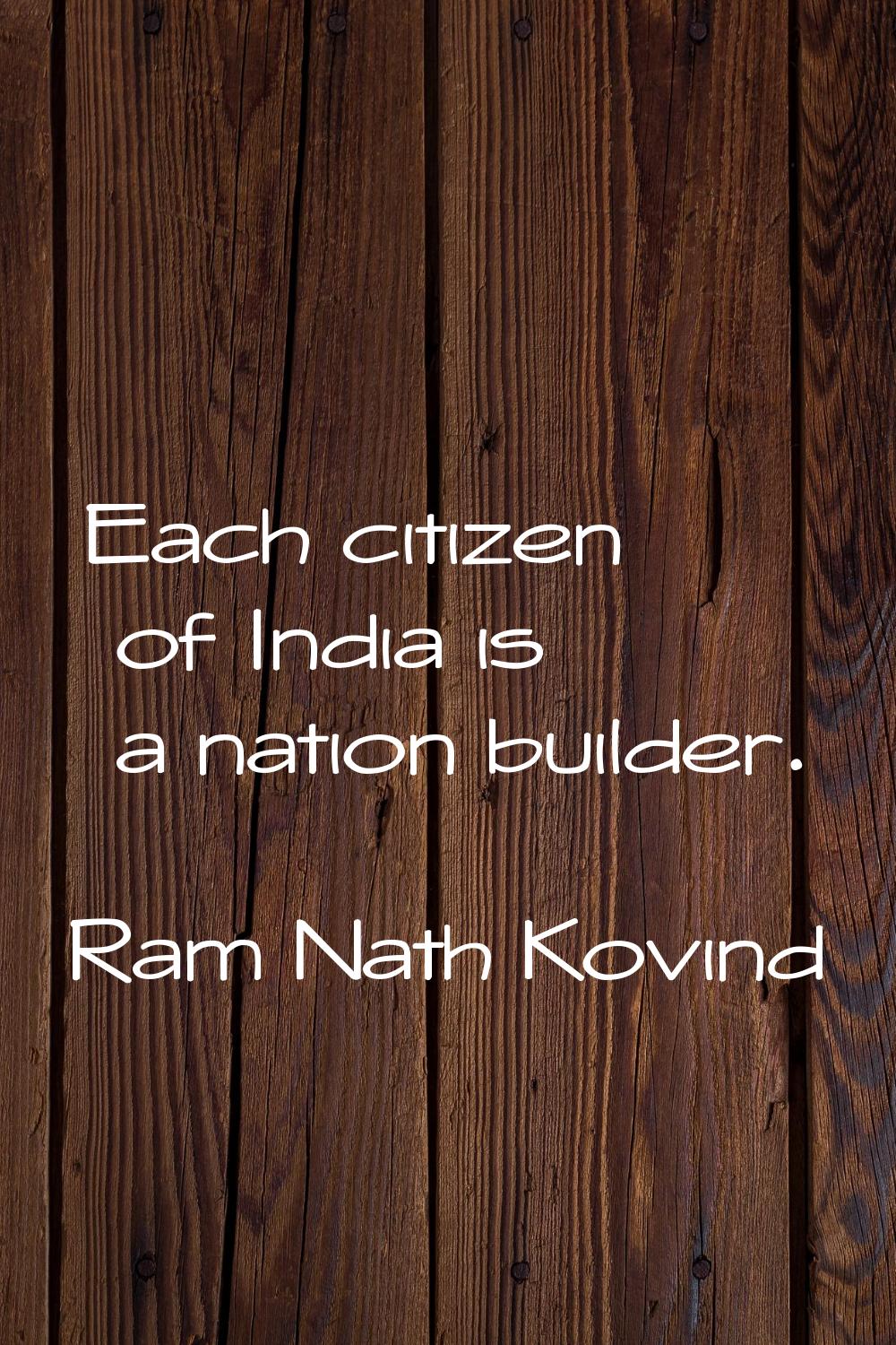Each citizen of India is a nation builder.