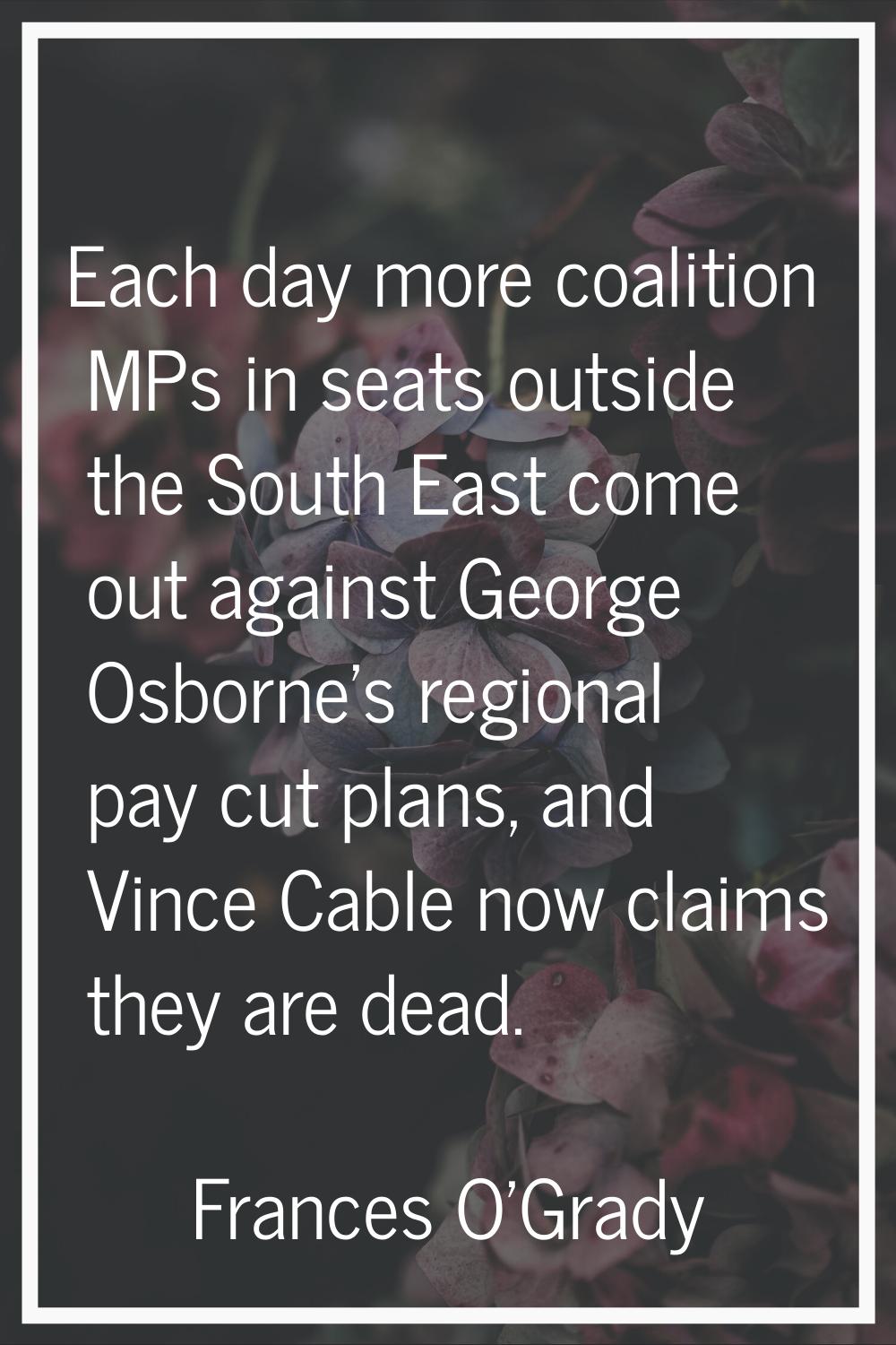 Each day more coalition MPs in seats outside the South East come out against George Osborne's regio