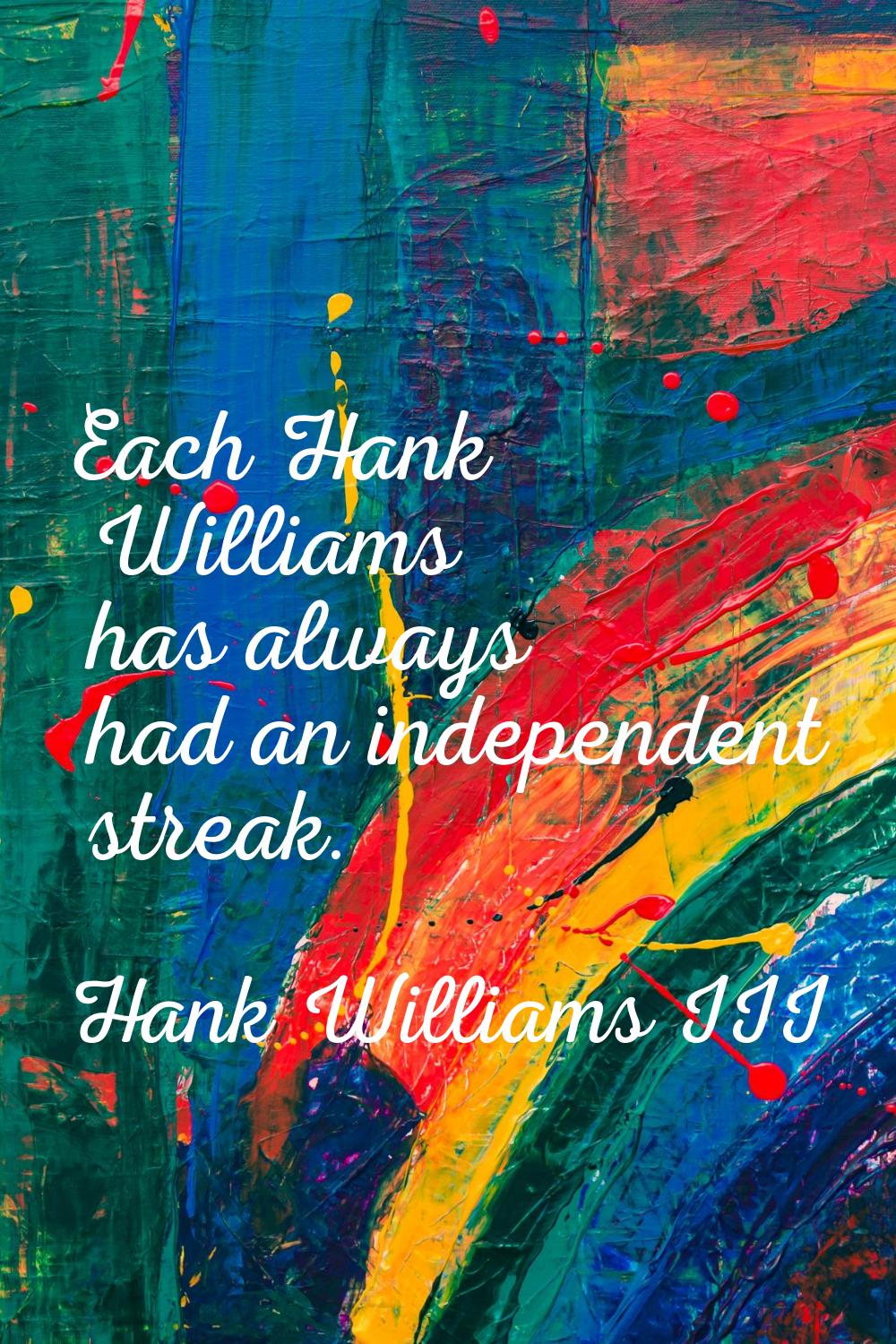 Each Hank Williams has always had an independent streak.