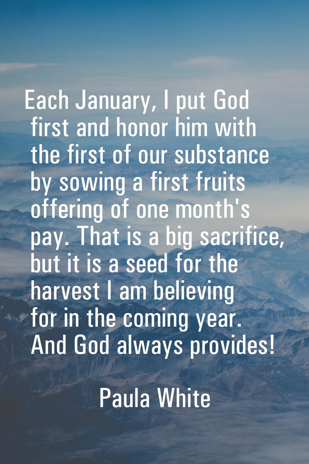 Each January, I put God first and honor him with the first of our substance by sowing a first fruit