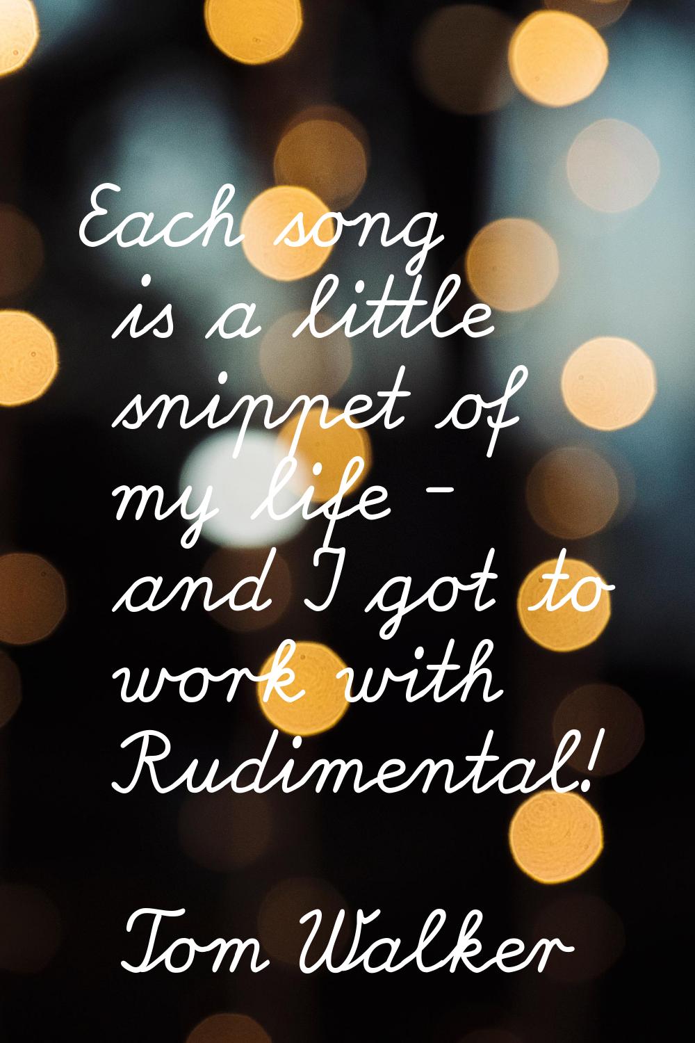 Each song is a little snippet of my life - and I got to work with Rudimental!