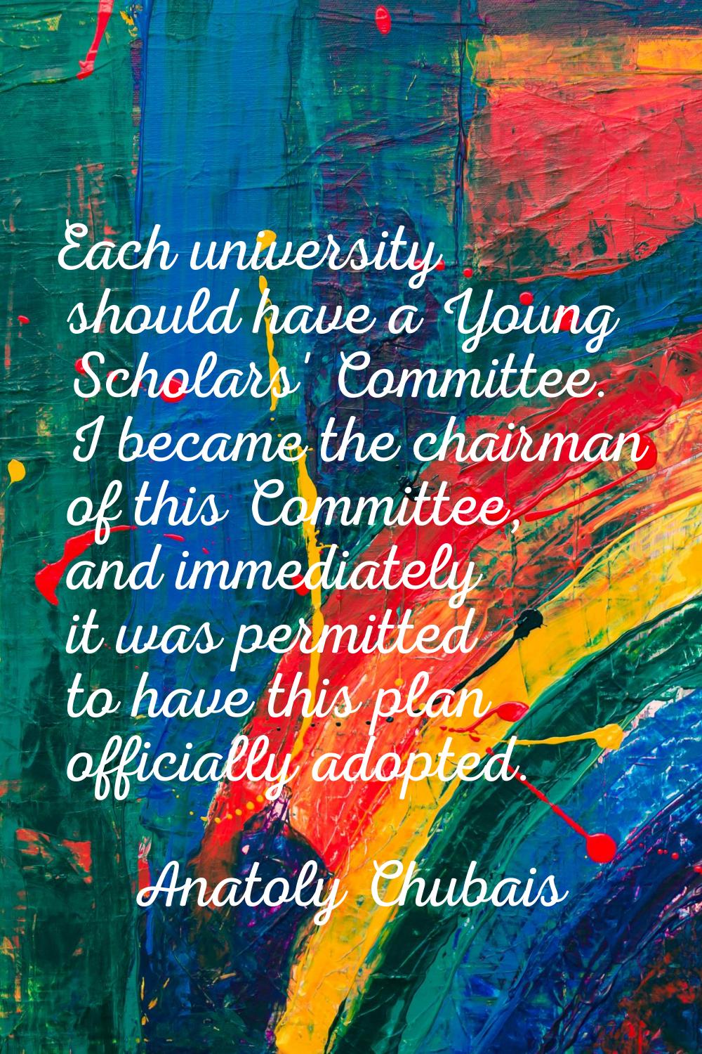 Each university should have a Young Scholars' Committee. I became the chairman of this Committee, a