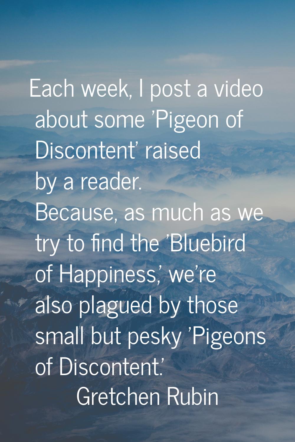 Each week, I post a video about some 'Pigeon of Discontent' raised by a reader. Because, as much as