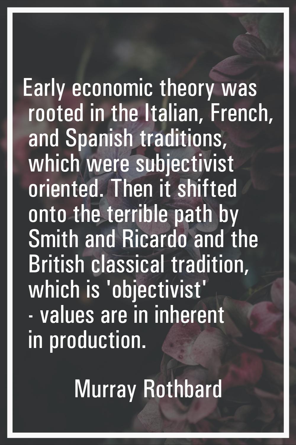 Early economic theory was rooted in the Italian, French, and Spanish traditions, which were subject
