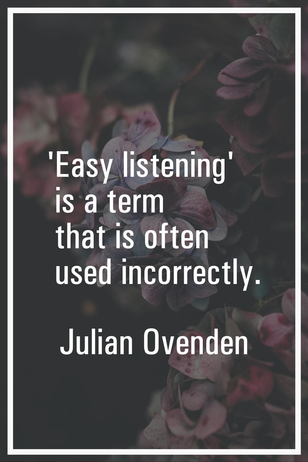 'Easy listening' is a term that is often used incorrectly.