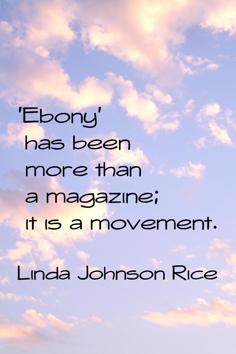 'Ebony' has been more than a magazine; it is a movement.
