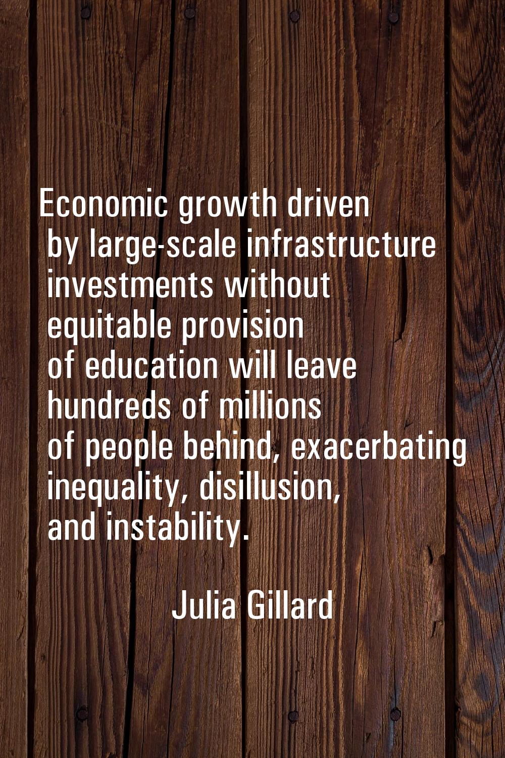 Economic growth driven by large-scale infrastructure investments without equitable provision of edu