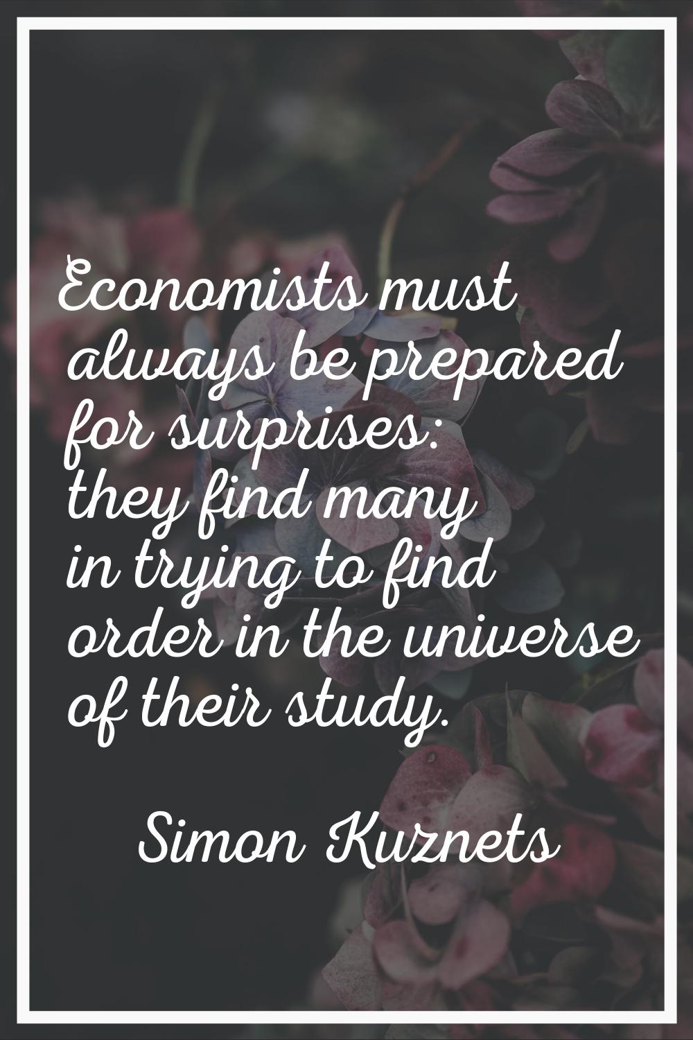 Economists must always be prepared for surprises: they find many in trying to find order in the uni