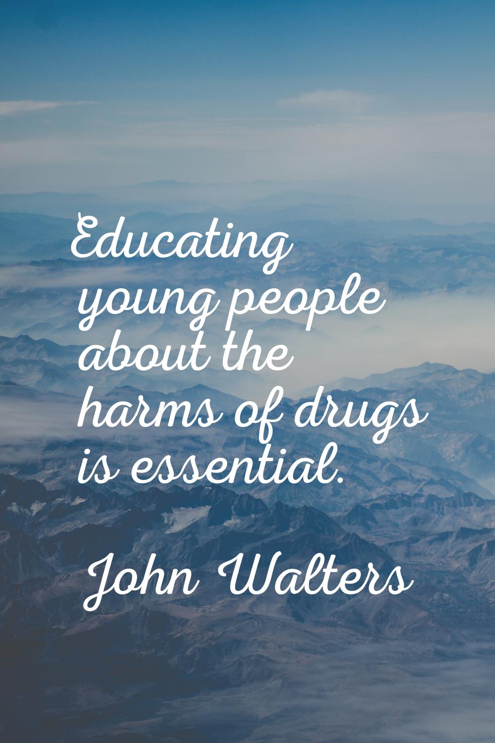 Educating young people about the harms of drugs is essential.