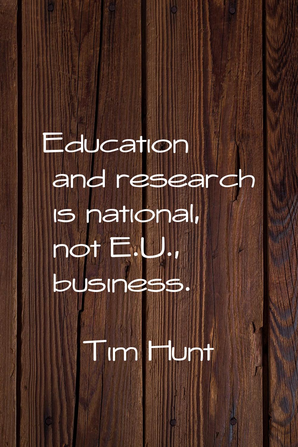 Education and research is national, not E.U., business.
