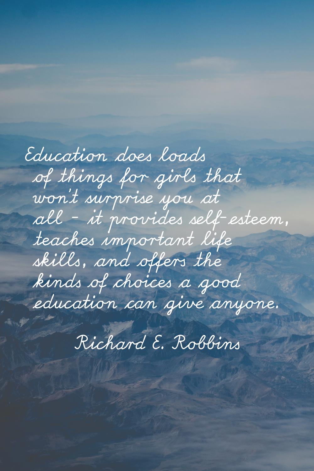Education does loads of things for girls that won't surprise you at all - it provides self-esteem, 