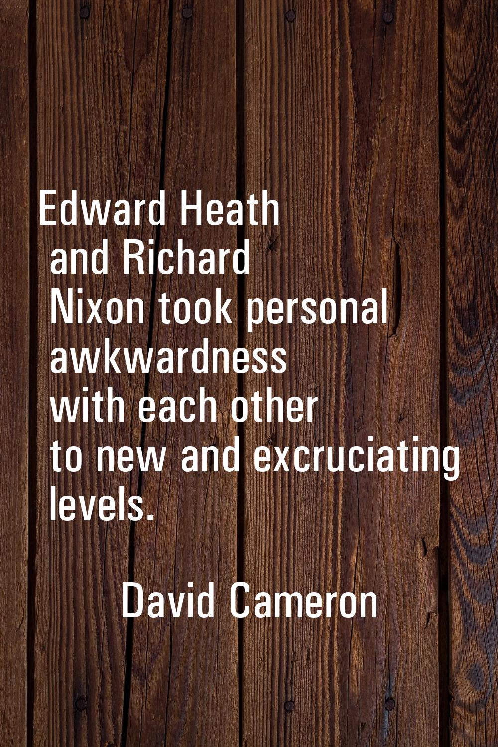 Edward Heath and Richard Nixon took personal awkwardness with each other to new and excruciating le