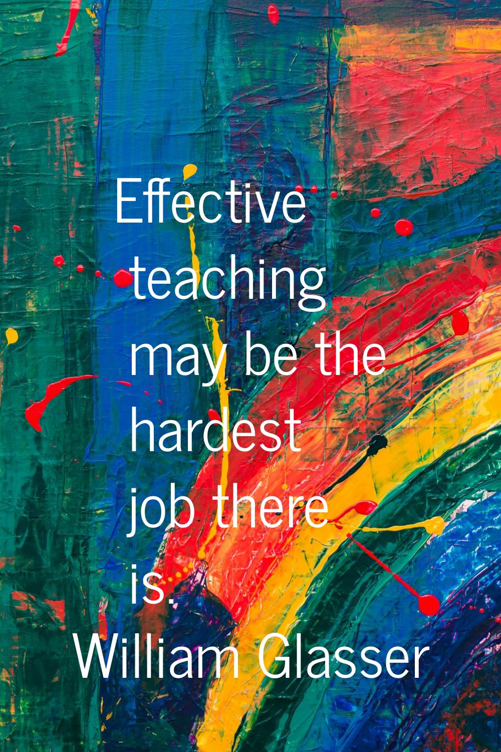 Effective teaching may be the hardest job there is.
