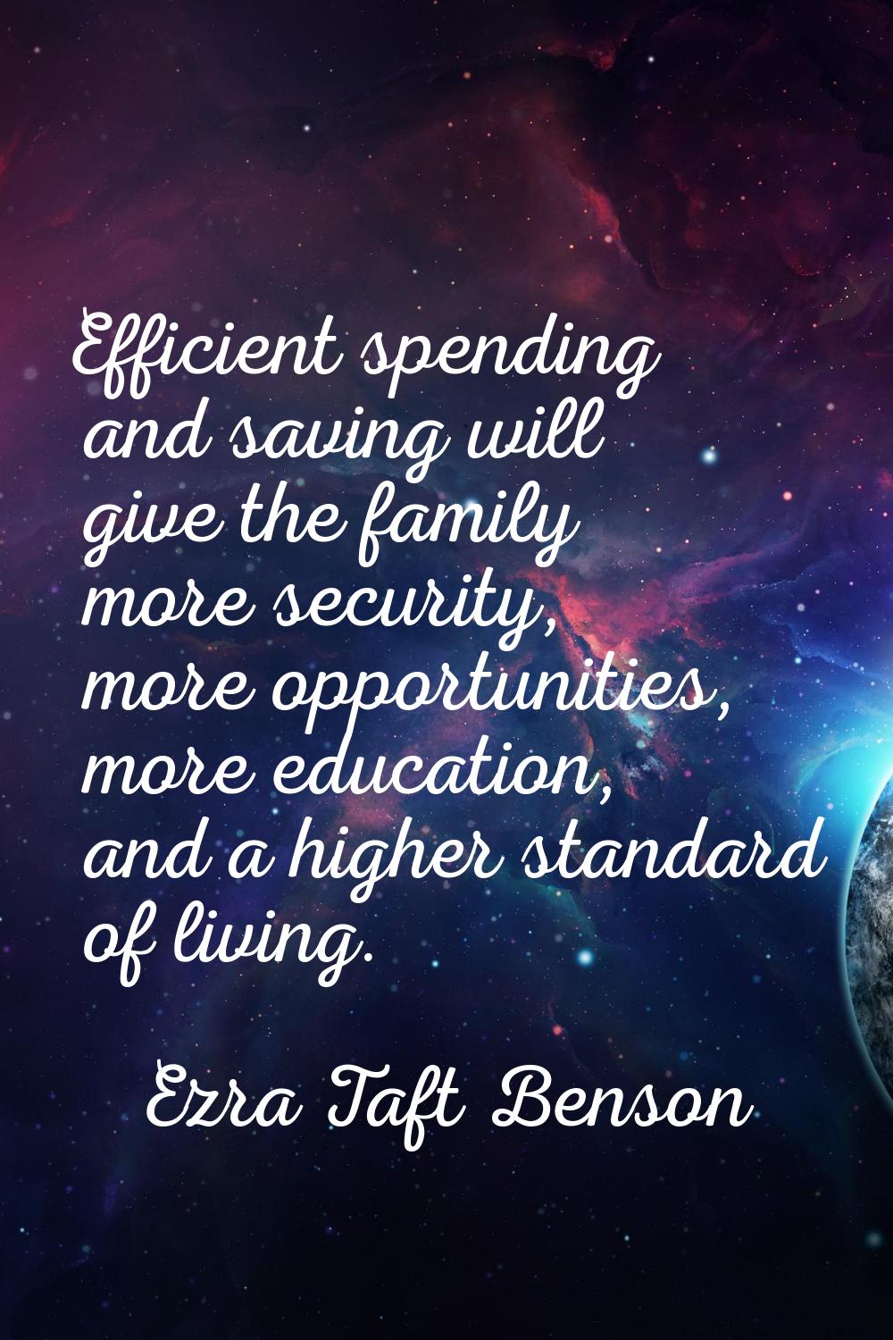 Efficient spending and saving will give the family more security, more opportunities, more educatio