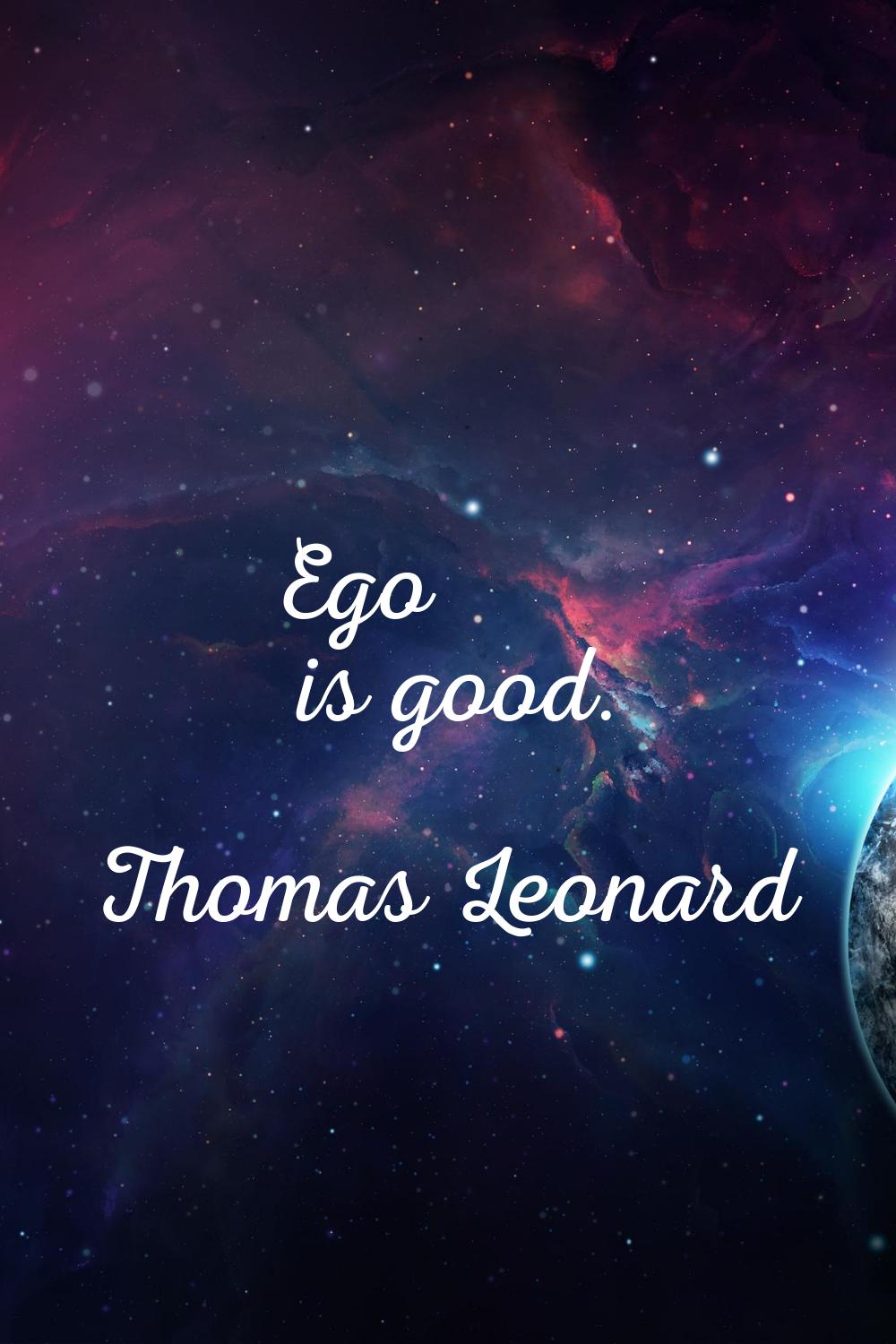 Ego is good.