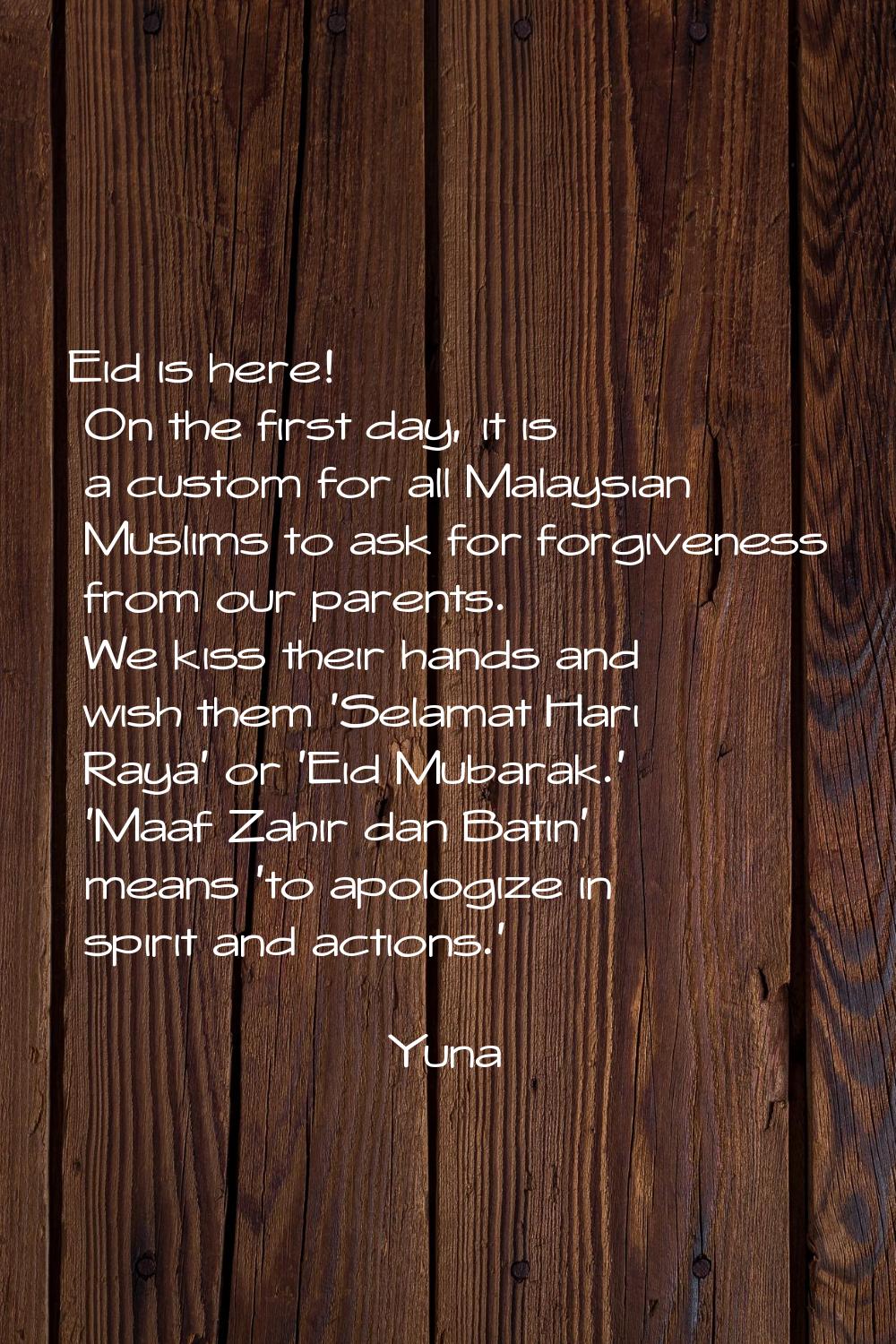 Eid is here! On the first day, it is a custom for all Malaysian Muslims to ask for forgiveness from