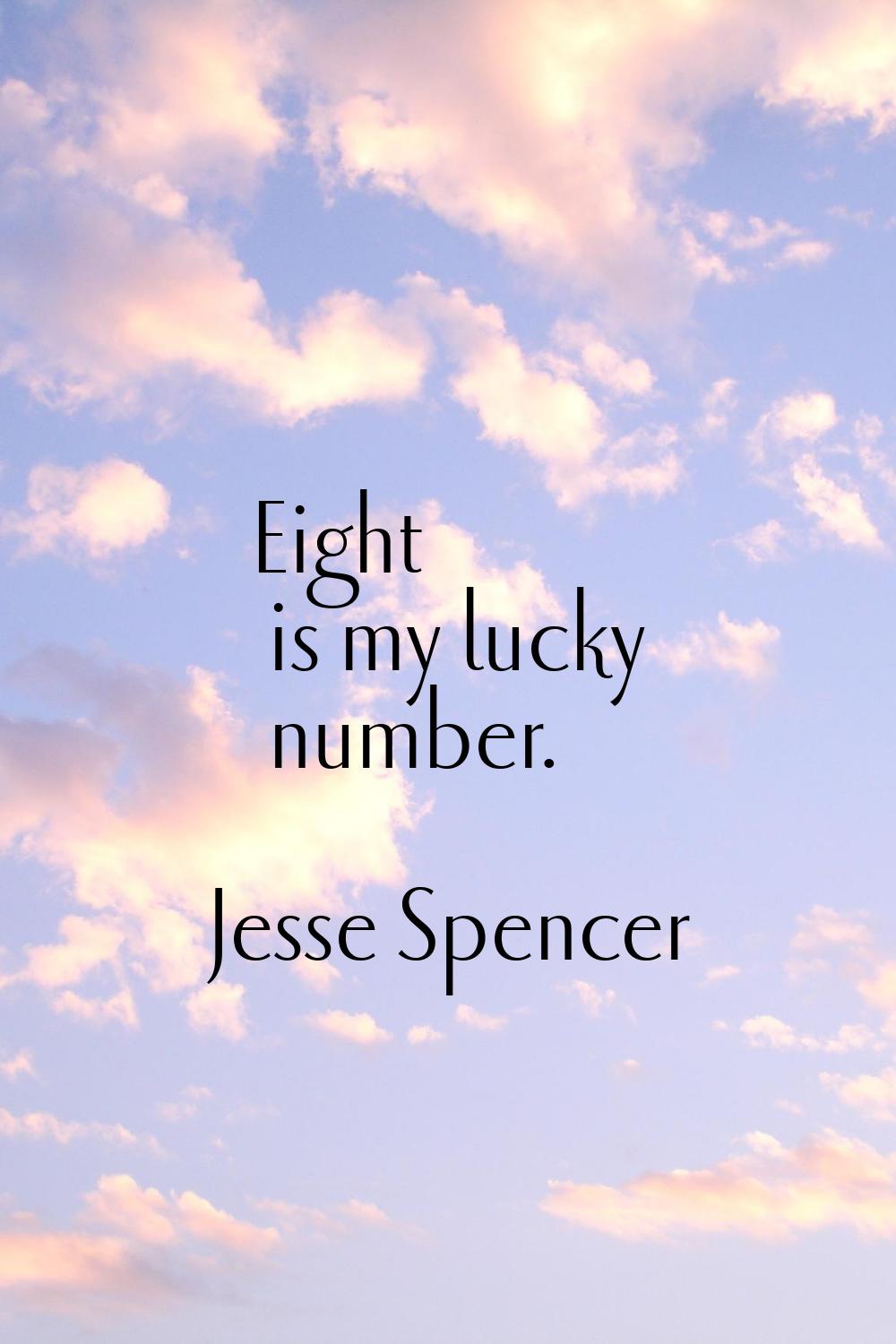 Eight is my lucky number.