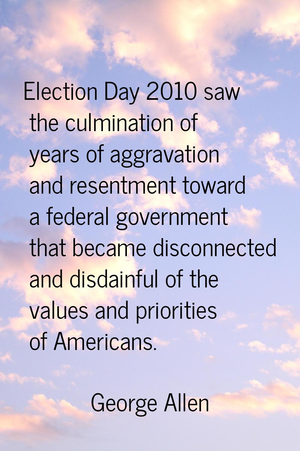 Election Day 2010 saw the culmination of years of aggravation and resentment toward a federal gover