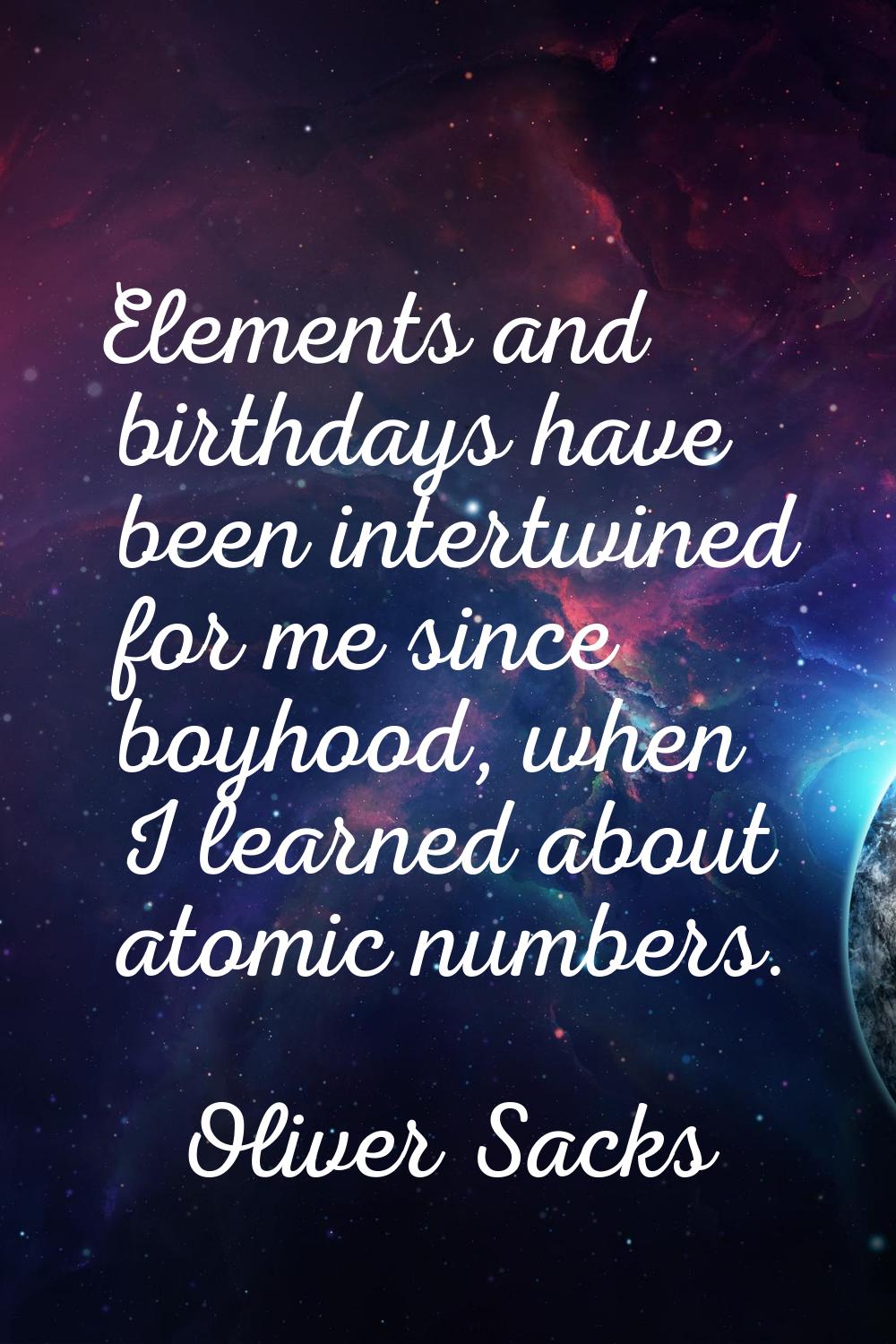 Elements and birthdays have been intertwined for me since boyhood, when I learned about atomic numb