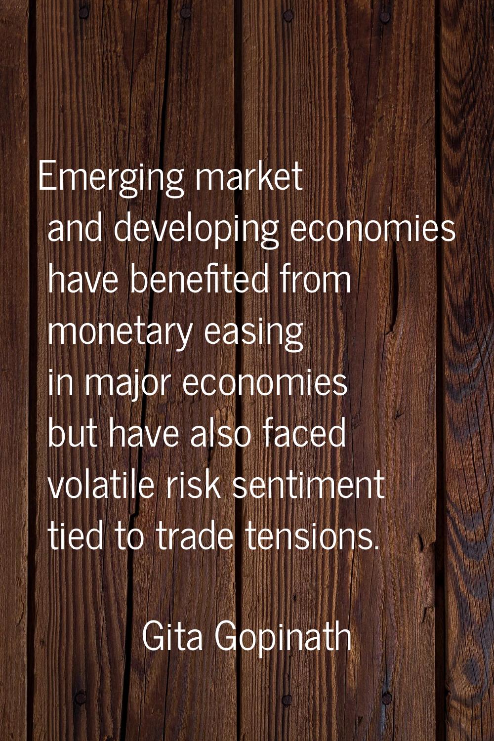 Emerging market and developing economies have benefited from monetary easing in major economies but