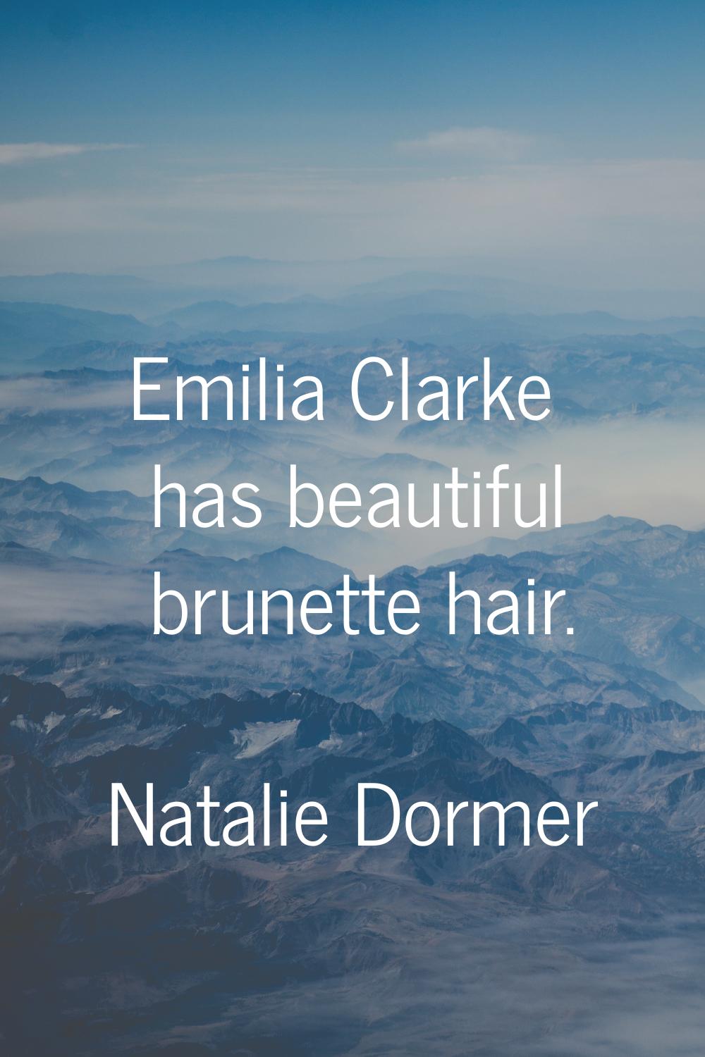 Emilia Clarke has beautiful brunette hair.