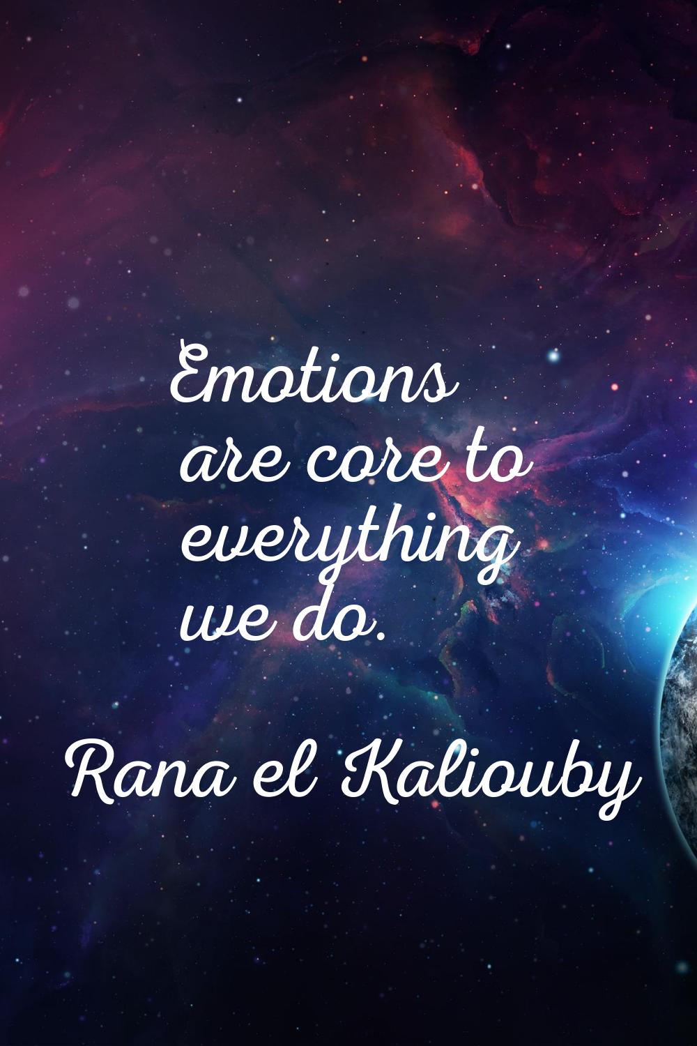Emotions are core to everything we do.