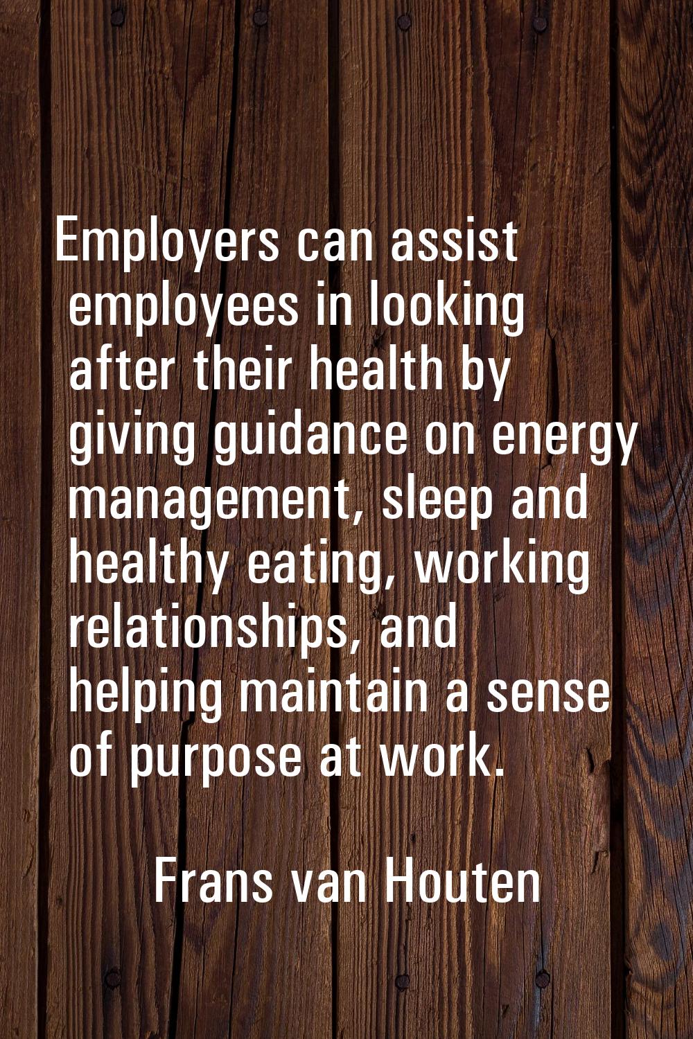 Employers can assist employees in looking after their health by giving guidance on energy managemen