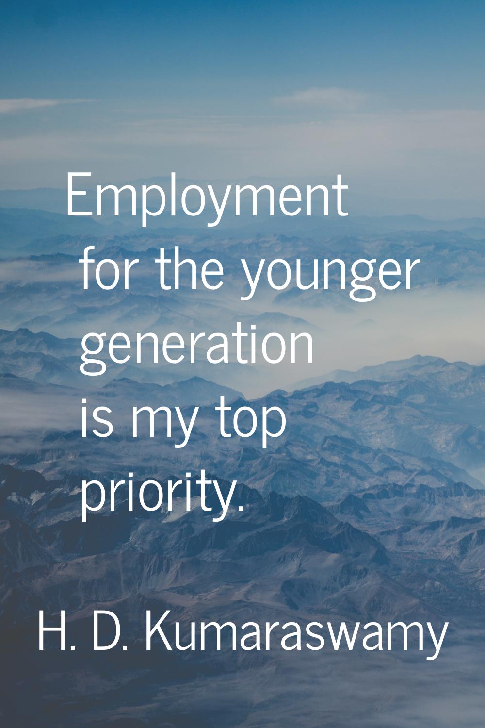 Employment for the younger generation is my top priority.