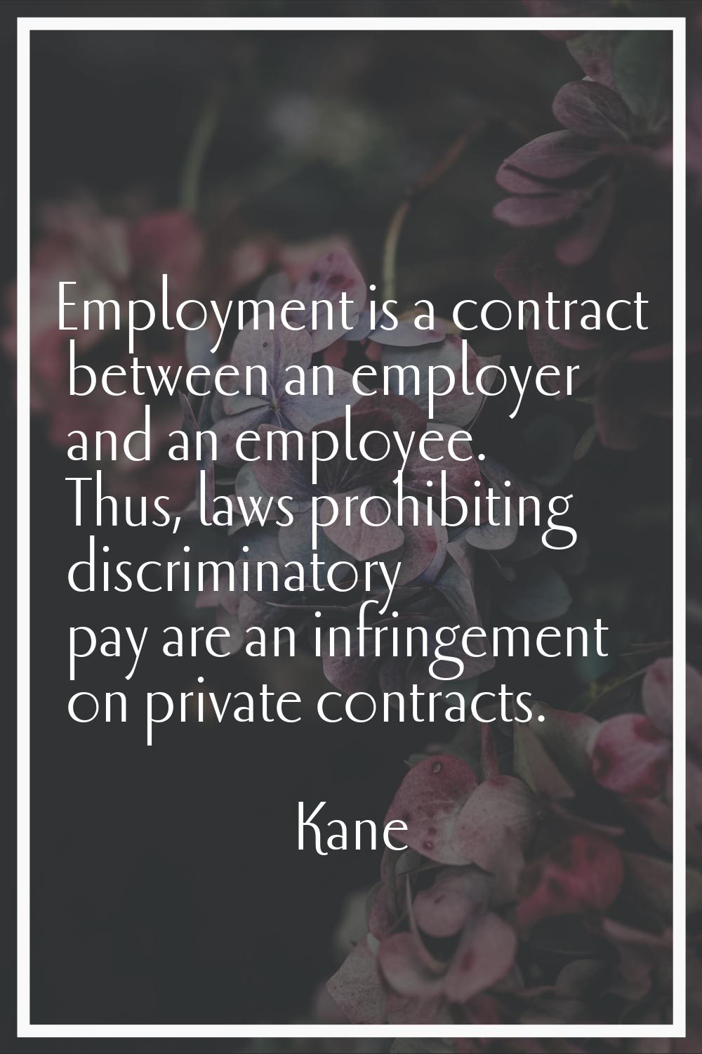 Employment is a contract between an employer and an employee. Thus, laws prohibiting discriminatory