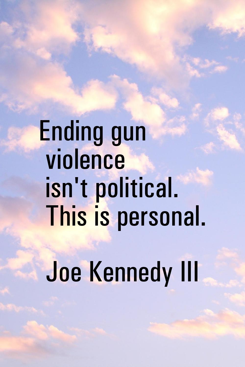 Ending gun violence isn't political. This is personal.