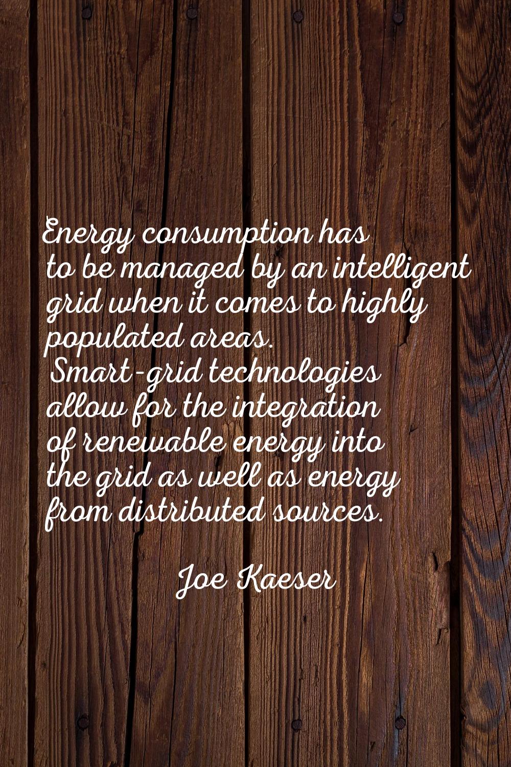 Energy consumption has to be managed by an intelligent grid when it comes to highly populated areas