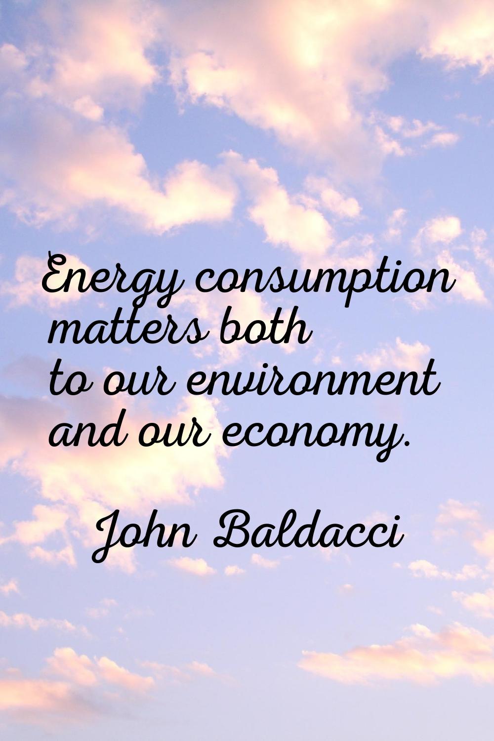 Energy consumption matters both to our environment and our economy.
