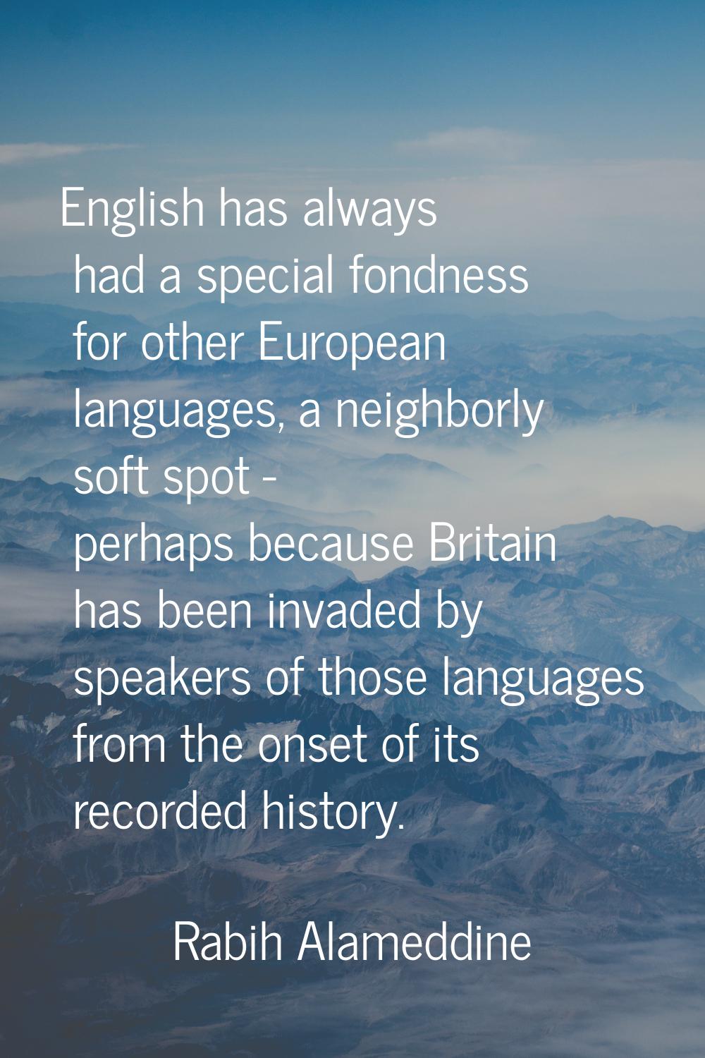 English has always had a special fondness for other European languages, a neighborly soft spot - pe