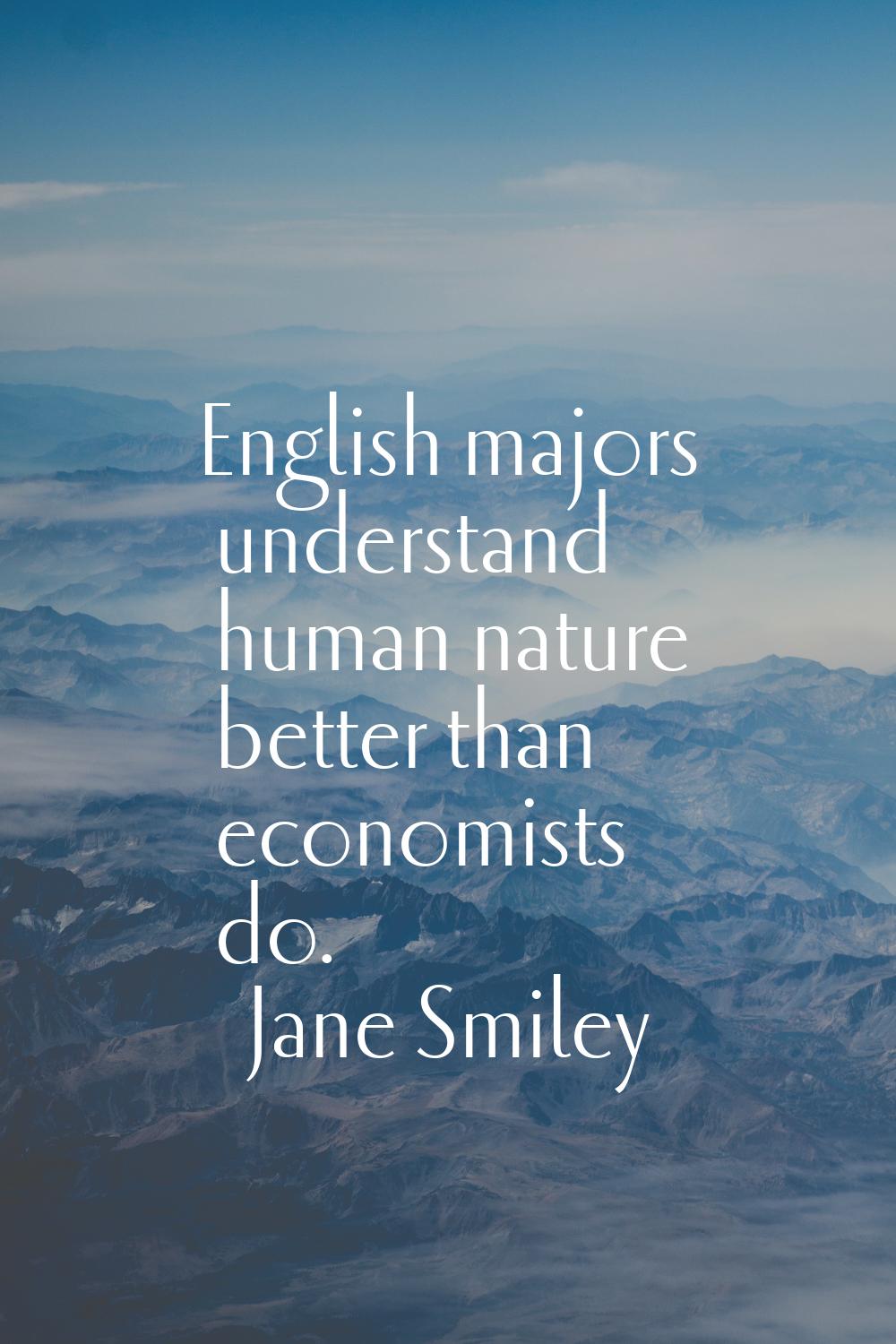 English majors understand human nature better than economists do.