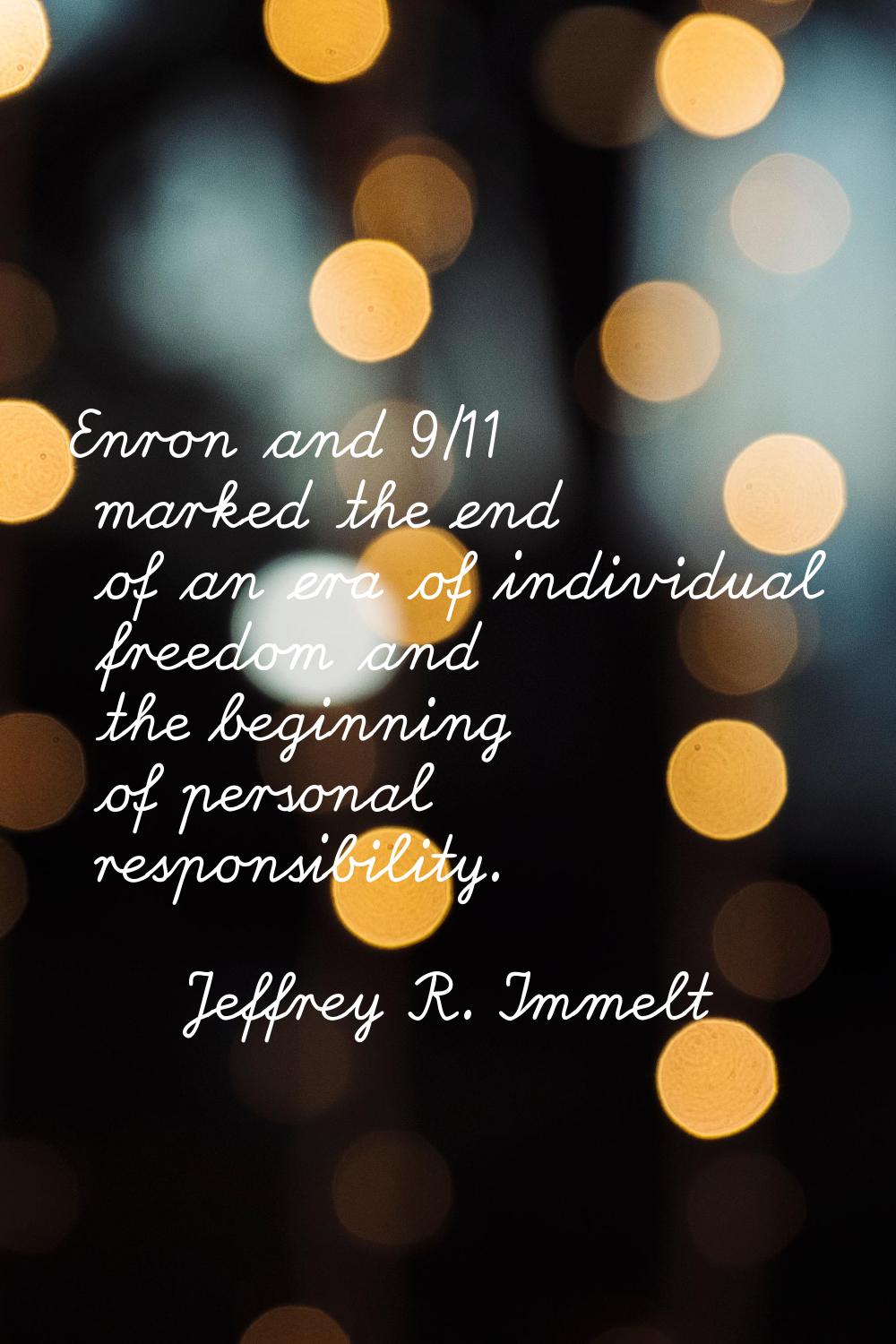 Enron and 9/11 marked the end of an era of individual freedom and the beginning of personal respons