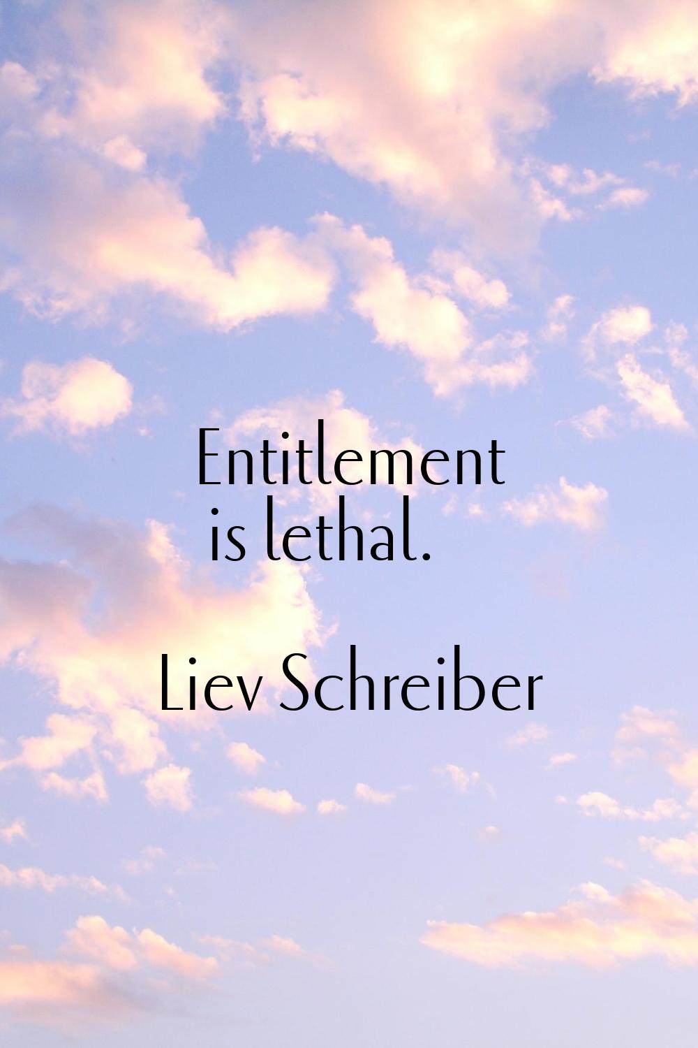 Entitlement is lethal.