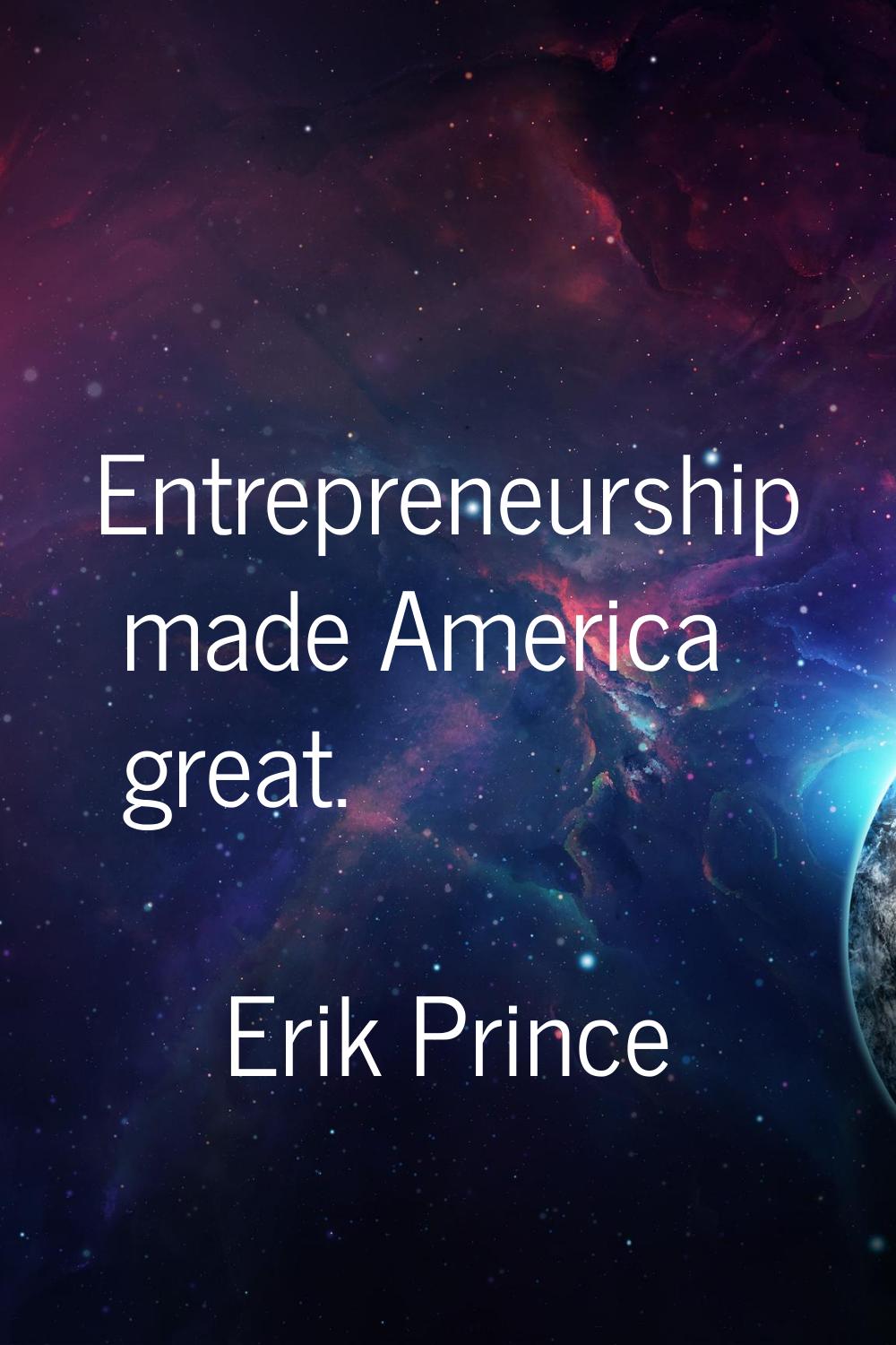 Entrepreneurship made America great.