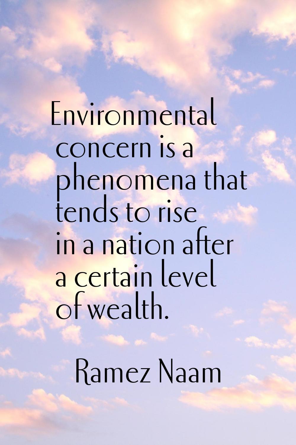 Environmental concern is a phenomena that tends to rise in a nation after a certain level of wealth