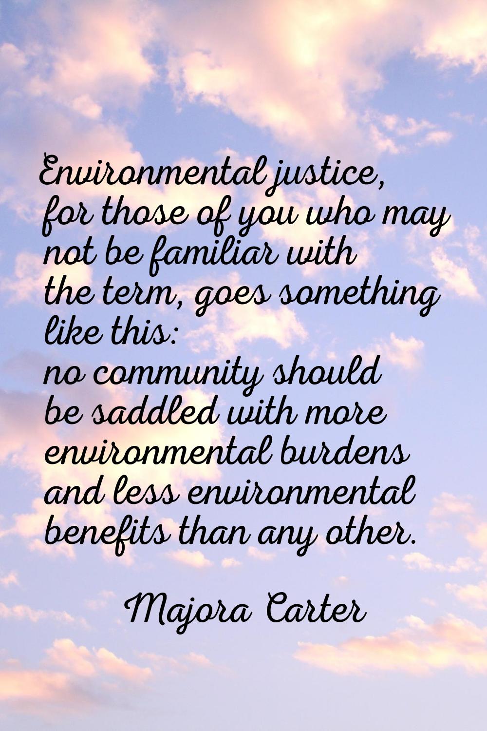 Environmental justice, for those of you who may not be familiar with the term, goes something like 