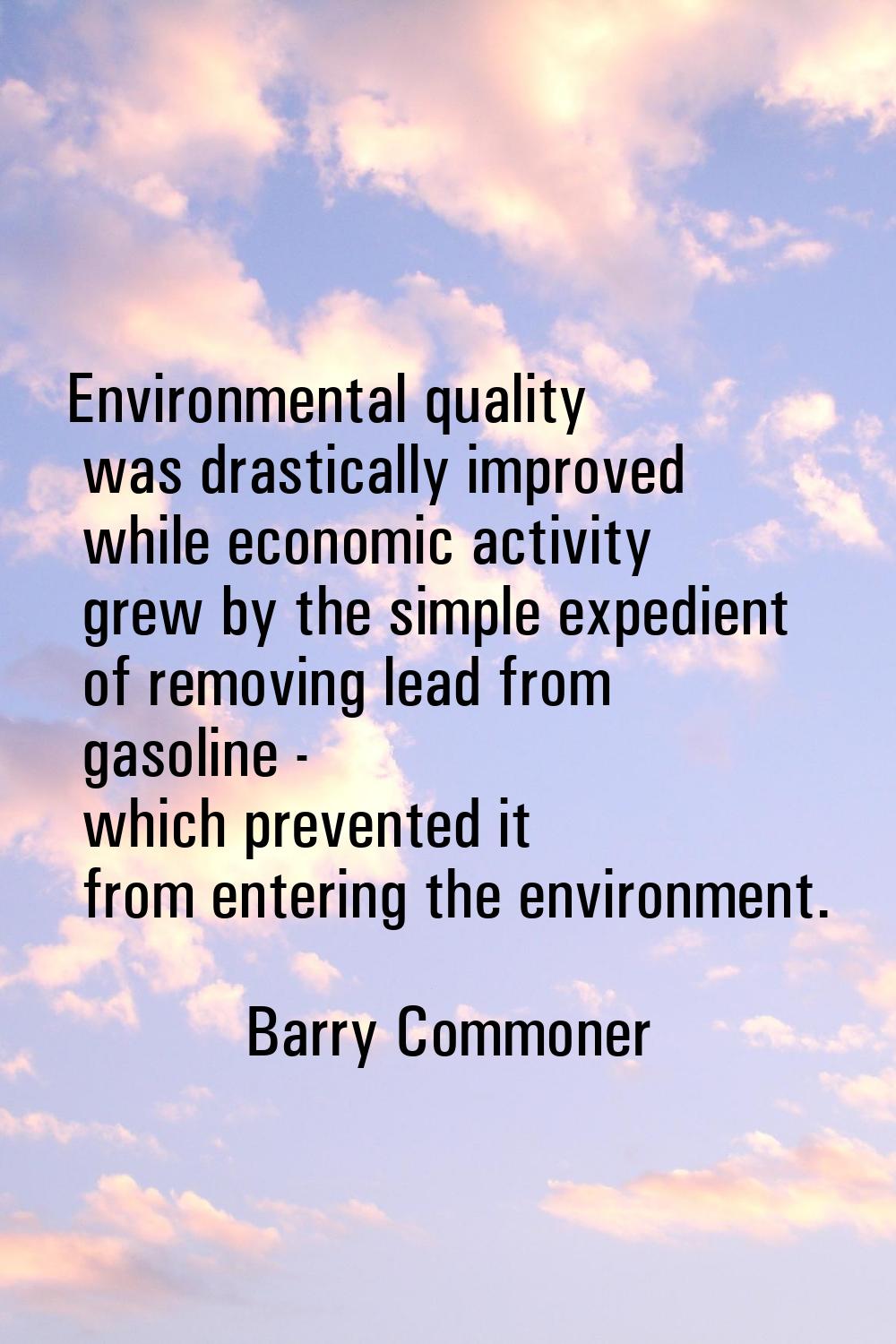 Environmental quality was drastically improved while economic activity grew by the simple expedient